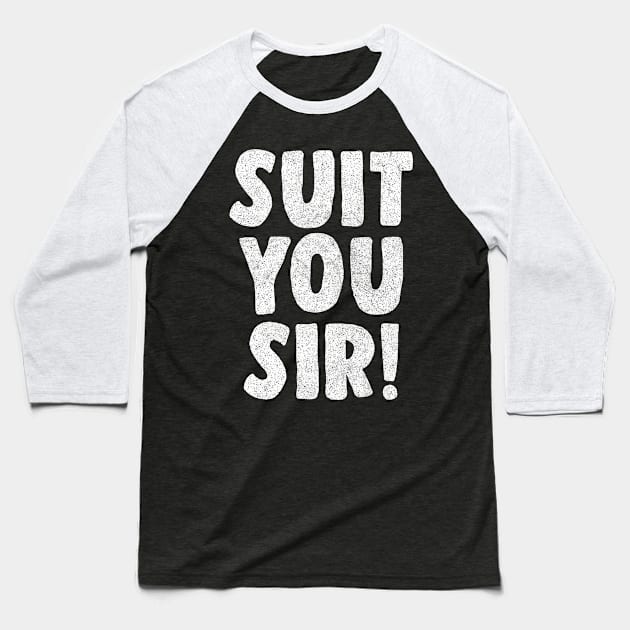 Suit You Sir! Baseball T-Shirt by DankFutura